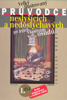 Velký ilustrovaný průvodce neslyšících a nedoslýchavých (nejen) po jejich osudu Velký ilustrovaný průvodce neslyšících a nedoslýchavých (nejen) po jejich osudu