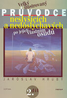 Velký ilustrovaný průvodce neslyšících a nedoslýchavých (nejen) po jejich osudu. 2. díl Velký ilustrovaný průvodce neslyšících a nedoslýchavých (nejen) po jejich osudu. 2. díl